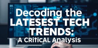 Decoding the Latest Tech Trends: A Critical Analysis Decoding the Latest Tech Trends: A Critical Analysis