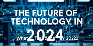 The Future of Tech: What’s Buzzing in 2024 The Future of Technology: What's Trending in 2024